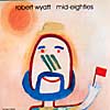 Robert WYATT - MID-EIGHTIES