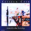 CITIZEN CAIN - Somewhere But Yesterday