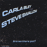 Carla BLEY + Steve Swallow Are we there yet?