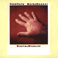 Fred FRITH & Maybe Monday  Digital Wildlife