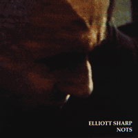 Elliot SHARP  Nots