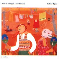 Robert WYATT Ruth Is Stranger Than Richard 