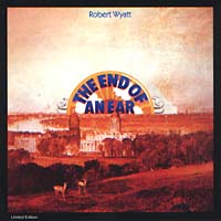 Robert WYATT The End Of An Ear