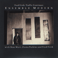 Fred FRITH / Ensemble Modern Traffic Continues 